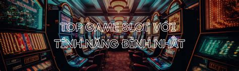 Top 10 Game Slot có tính năng thưởng đỉnh nhất mọi thời đại.